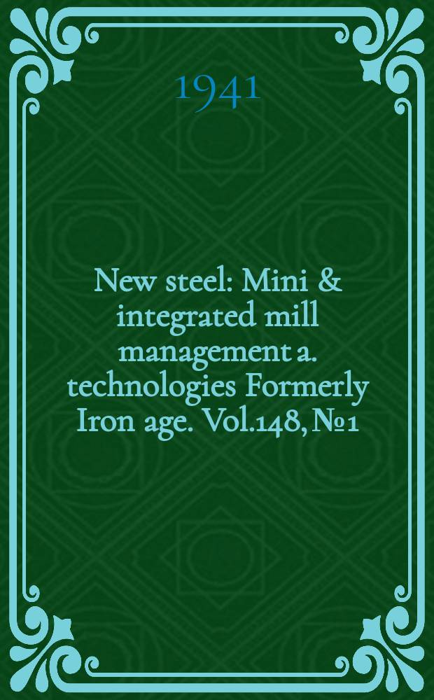 New steel : Mini & integrated mill management a. technologies [Formerly] Iron age. Vol.148, №1