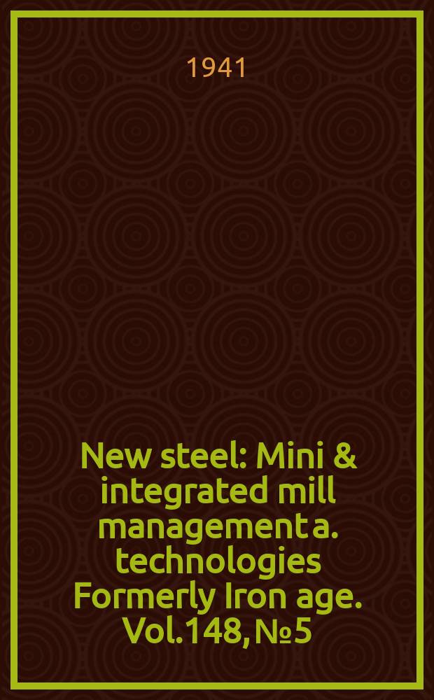 New steel : Mini & integrated mill management a. technologies [Formerly] Iron age. Vol.148, №5