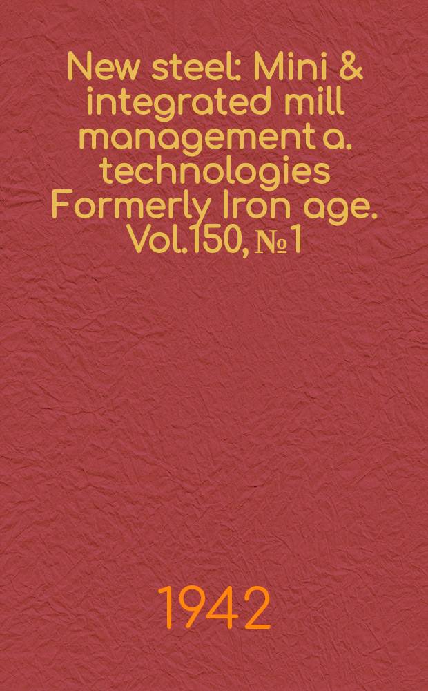 New steel : Mini & integrated mill management a. technologies [Formerly] Iron age. Vol.150, №1