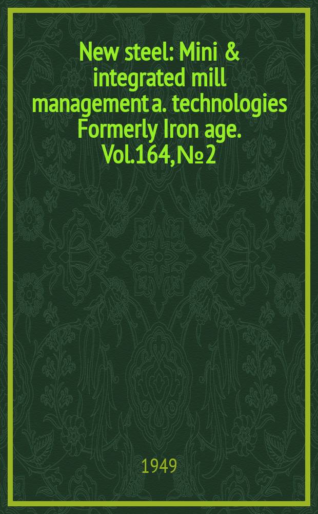 New steel : Mini & integrated mill management a. technologies [Formerly] Iron age. Vol.164, №2