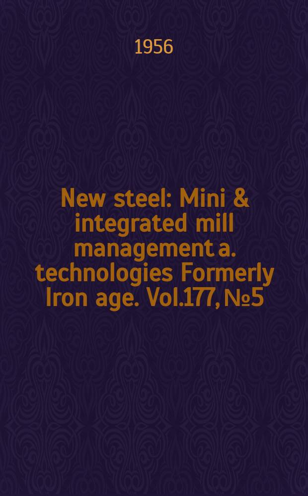 New steel : Mini & integrated mill management a. technologies [Formerly] Iron age. Vol.177, №5