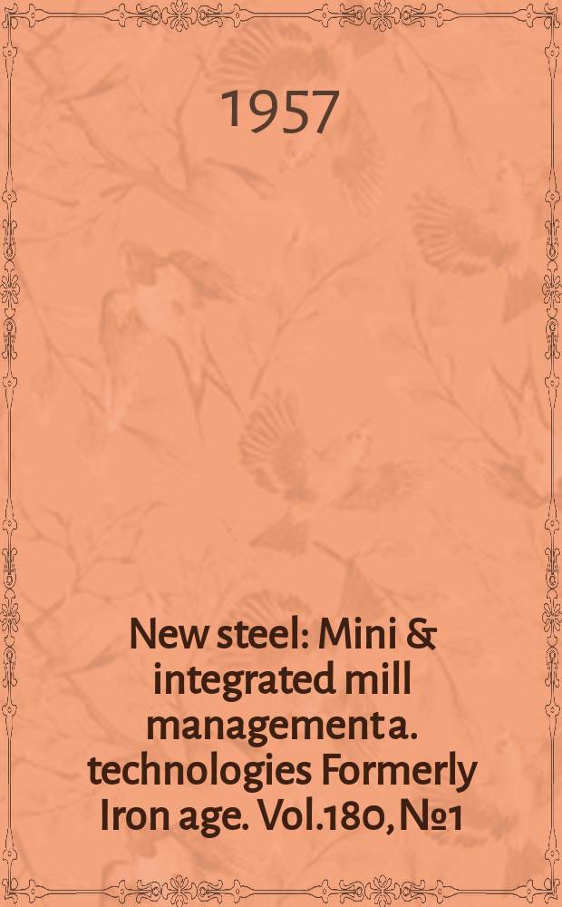 New steel : Mini & integrated mill management a. technologies [Formerly] Iron age. Vol.180, №1
