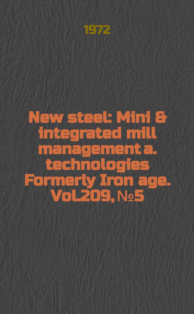 New steel : Mini & integrated mill management a. technologies [Formerly] Iron age. Vol.209, №5