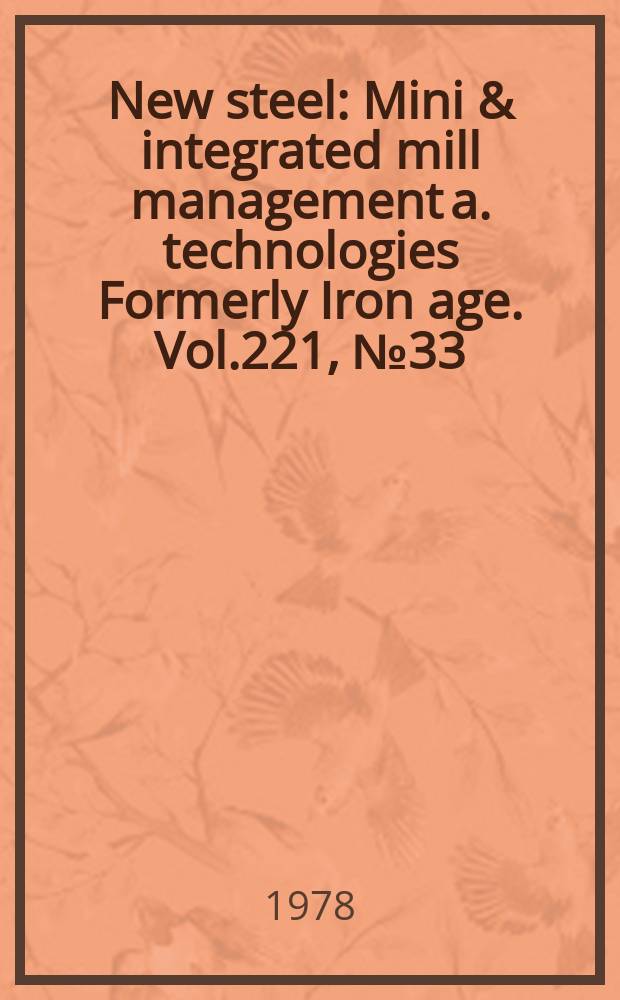 New steel : Mini & integrated mill management a. technologies [Formerly] Iron age. Vol.221, №33