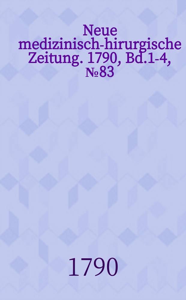 Neue medizinisch -chirurgische Zeitung. 1790, Bd.1-4, №83
