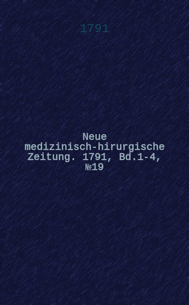 Neue medizinisch -chirurgische Zeitung. 1791, Bd.1-4, №19