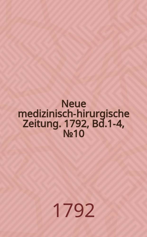 Neue medizinisch -chirurgische Zeitung. 1792, Bd.1-4, №10