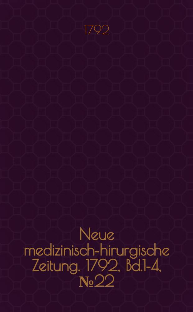 Neue medizinisch -chirurgische Zeitung. 1792, Bd.1-4, №22