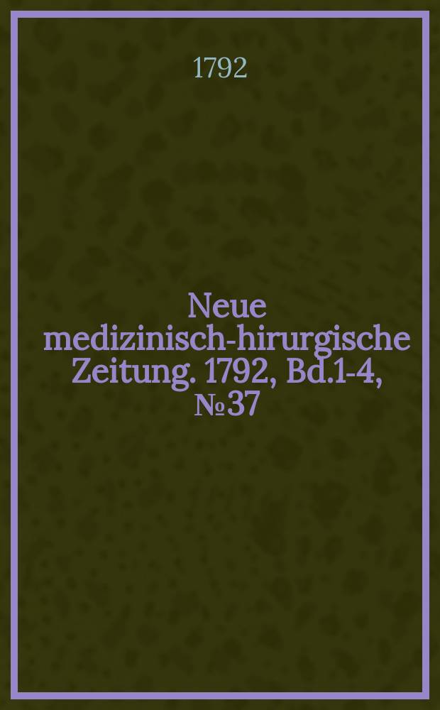 Neue medizinisch -chirurgische Zeitung. 1792, Bd.1-4, №37