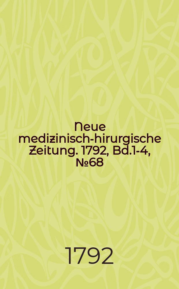 Neue medizinisch -chirurgische Zeitung. 1792, Bd.1-4, №68