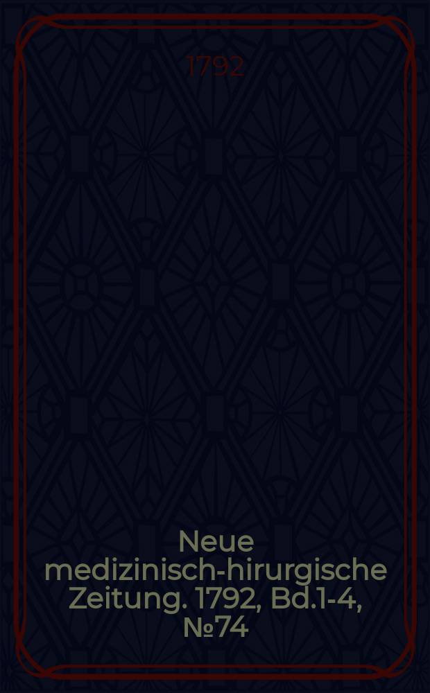 Neue medizinisch -chirurgische Zeitung. 1792, Bd.1-4, №74
