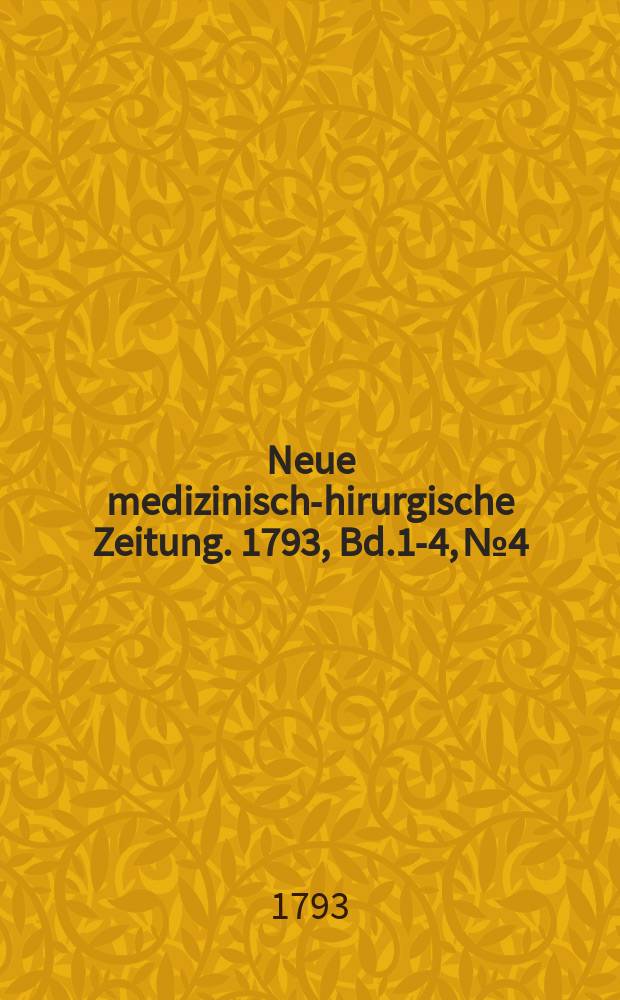 Neue medizinisch -chirurgische Zeitung. 1793, Bd.1-4, №4