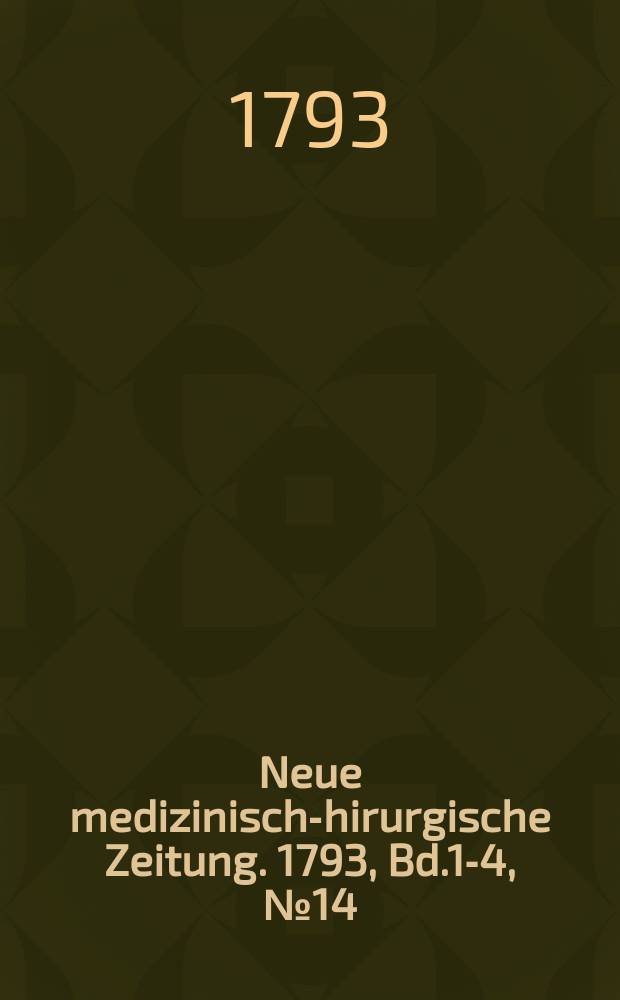 Neue medizinisch -chirurgische Zeitung. 1793, Bd.1-4, №14
