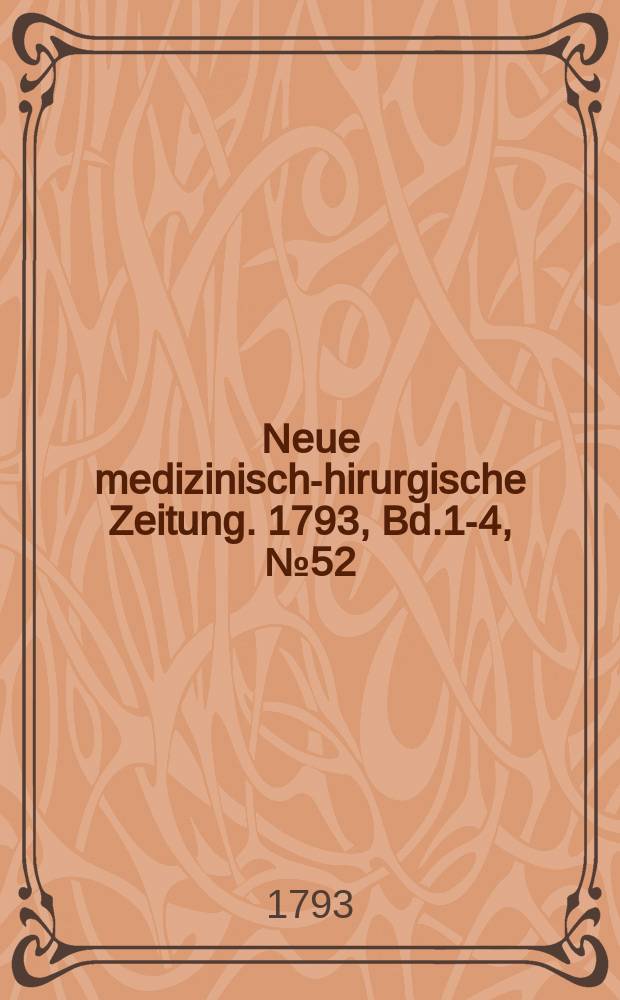 Neue medizinisch -chirurgische Zeitung. 1793, Bd.1-4, №52