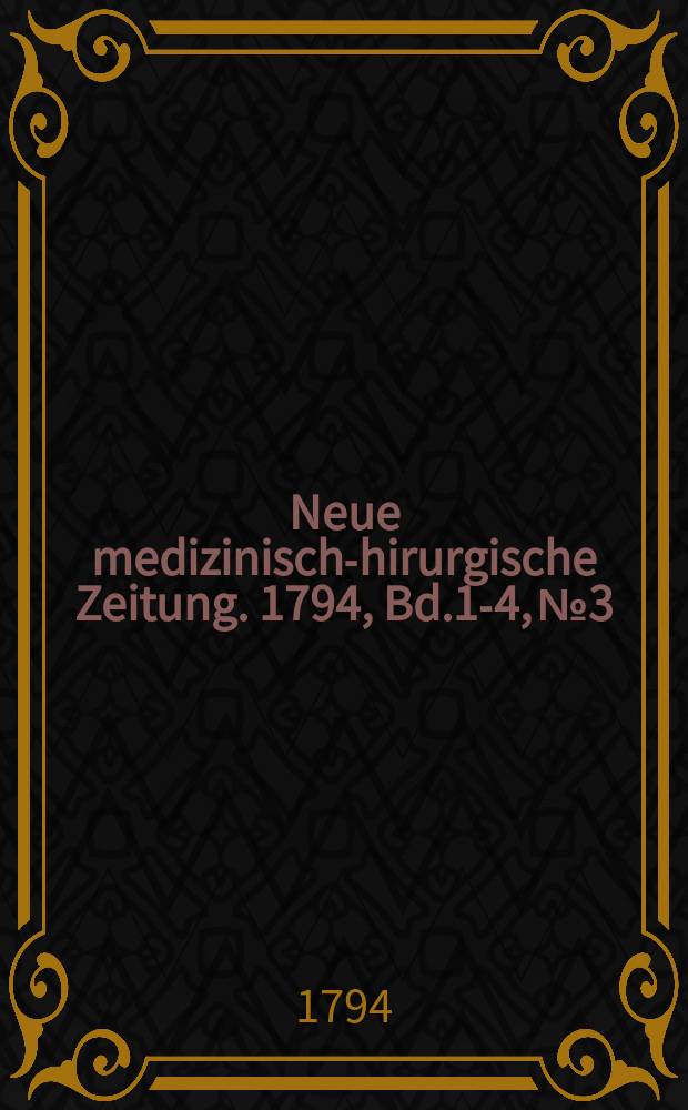 Neue medizinisch -chirurgische Zeitung. 1794, Bd.1-4, №3