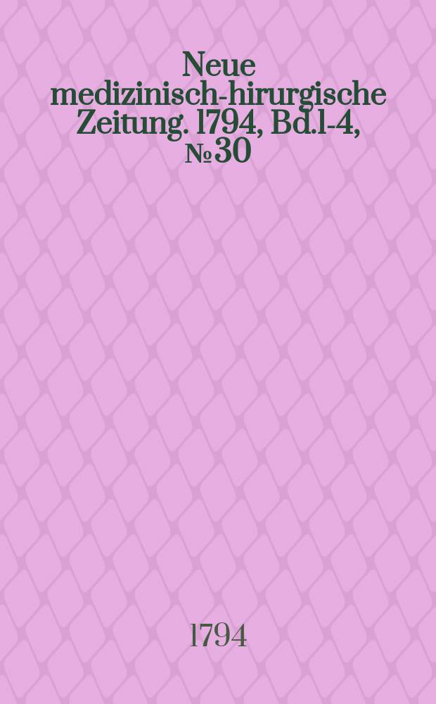 Neue medizinisch -chirurgische Zeitung. 1794, Bd.1-4, №30