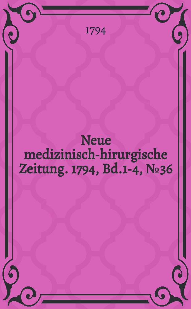 Neue medizinisch -chirurgische Zeitung. 1794, Bd.1-4, №36