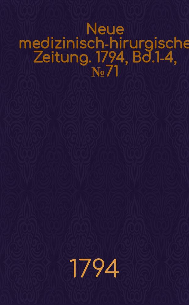 Neue medizinisch -chirurgische Zeitung. 1794, Bd.1-4, №71