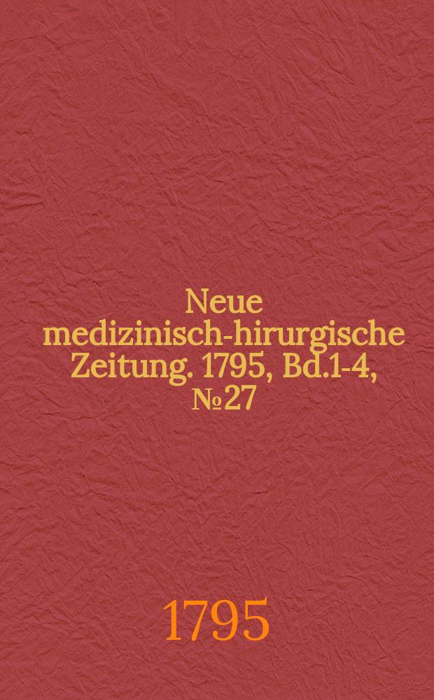 Neue medizinisch -chirurgische Zeitung. 1795, Bd.1-4, №27