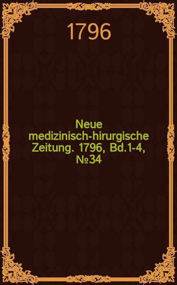 Neue medizinisch -chirurgische Zeitung. 1796, Bd.1-4, №34