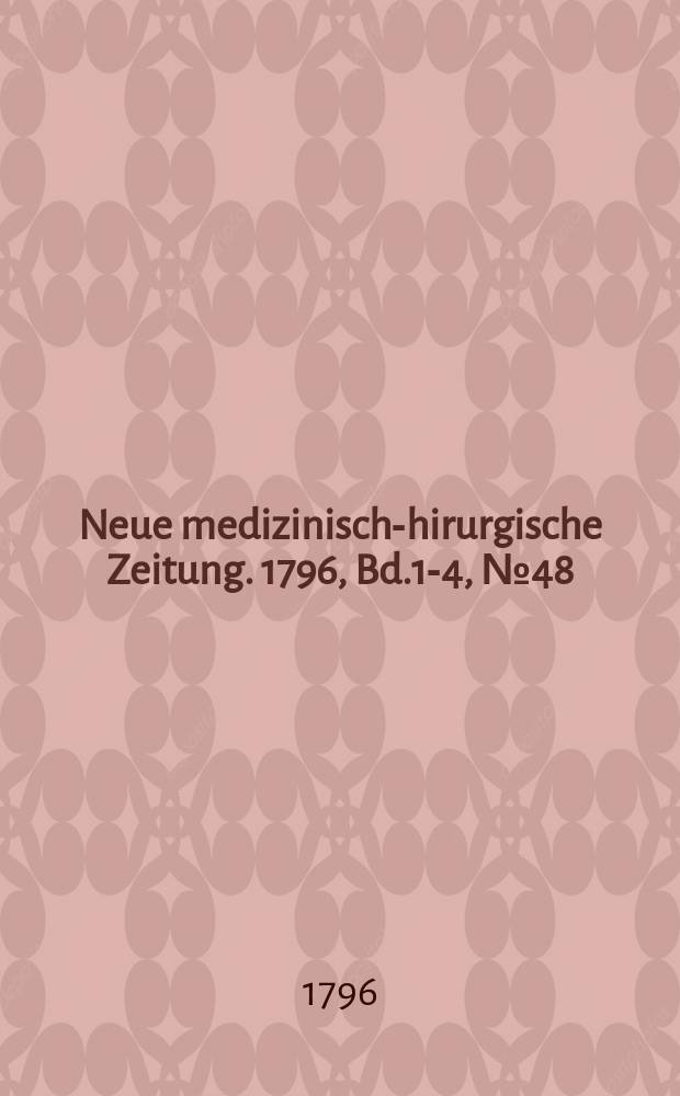Neue medizinisch -chirurgische Zeitung. 1796, Bd.1-4, №48