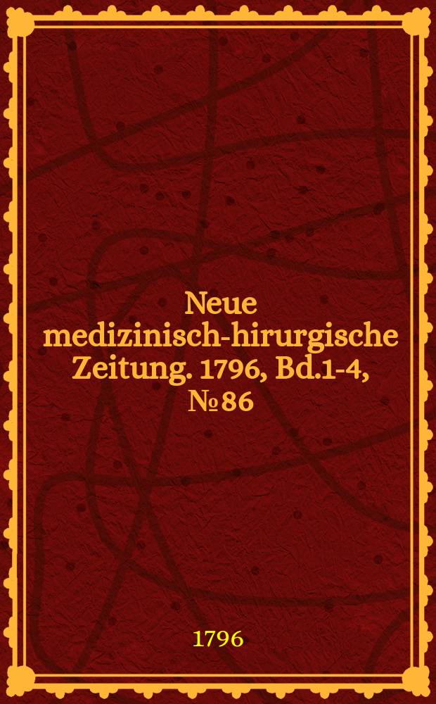 Neue medizinisch -chirurgische Zeitung. 1796, Bd.1-4, №86