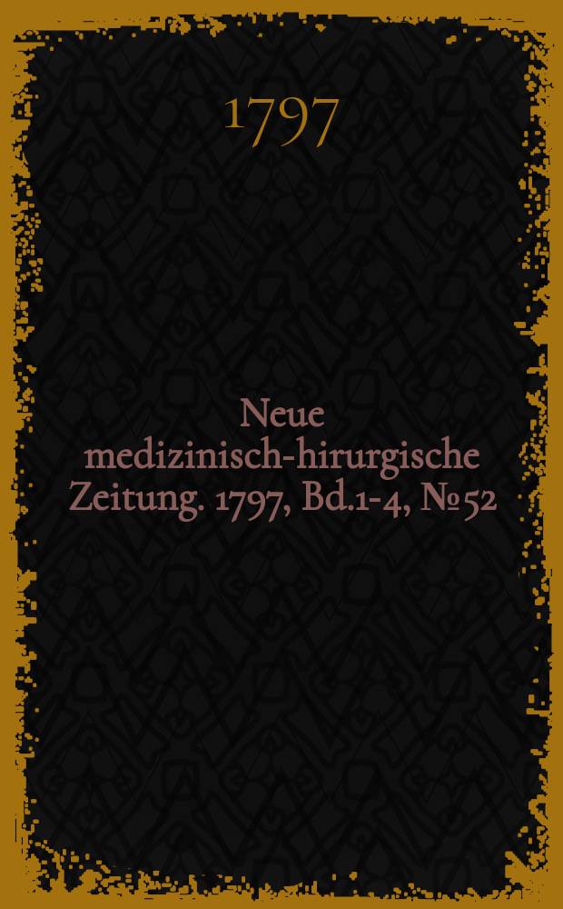 Neue medizinisch -chirurgische Zeitung. 1797, Bd.1-4, №52