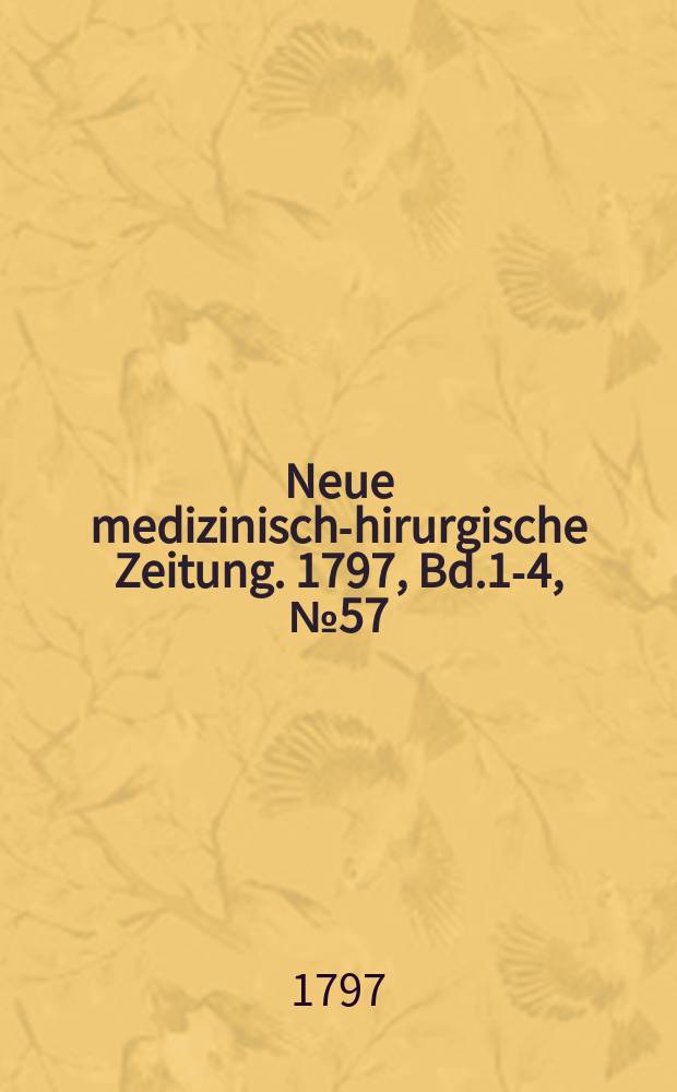 Neue medizinisch -chirurgische Zeitung. 1797, Bd.1-4, №57