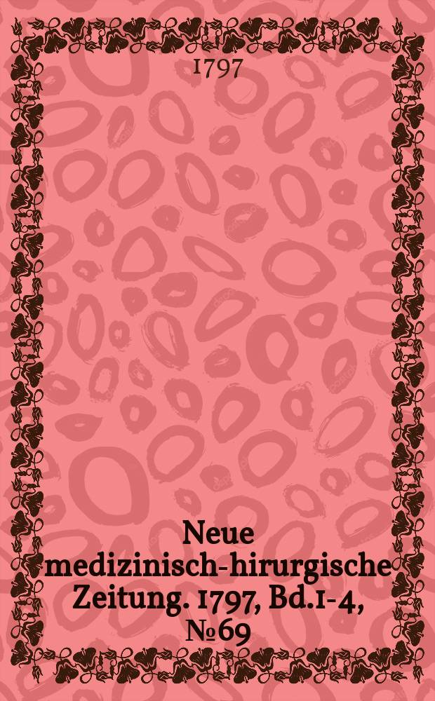 Neue medizinisch -chirurgische Zeitung. 1797, Bd.1-4, №69
