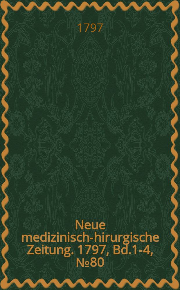 Neue medizinisch -chirurgische Zeitung. 1797, Bd.1-4, №80