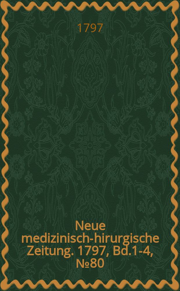Neue medizinisch -chirurgische Zeitung. 1797, Bd.1-4, №80