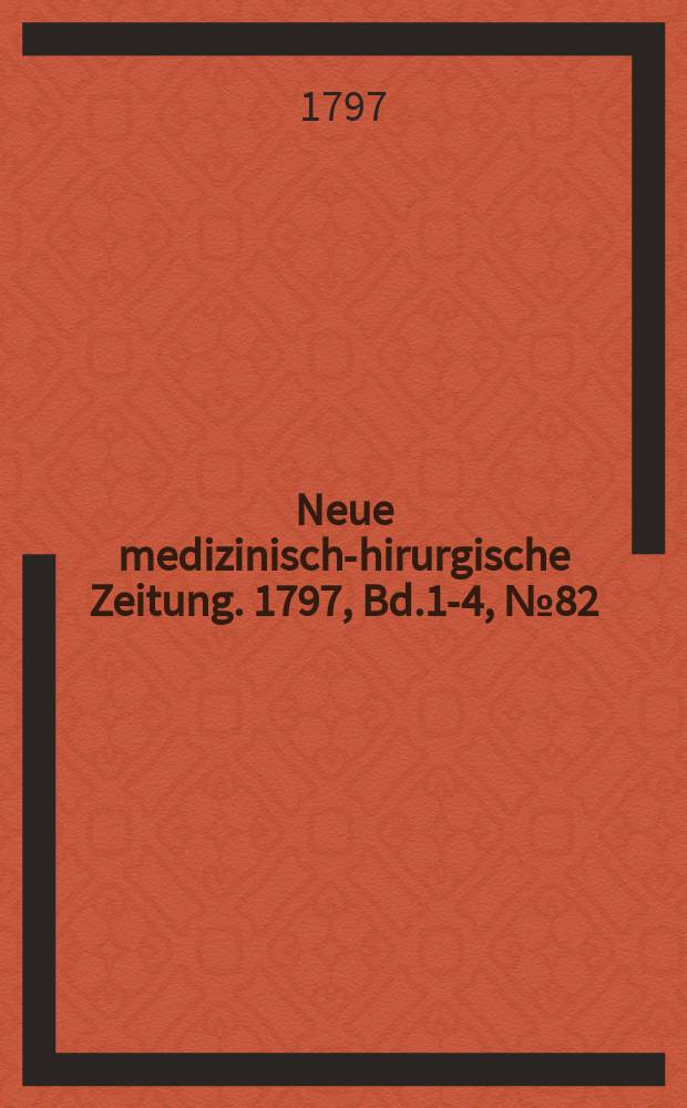 Neue medizinisch -chirurgische Zeitung. 1797, Bd.1-4, №82