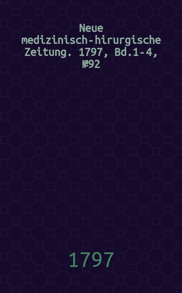 Neue medizinisch -chirurgische Zeitung. 1797, Bd.1-4, №92