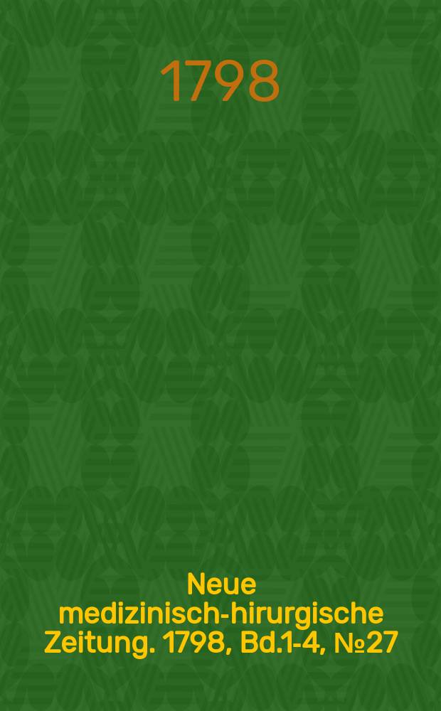 Neue medizinisch -chirurgische Zeitung. 1798, Bd.1-4, №27