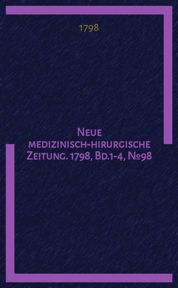 Neue medizinisch -chirurgische Zeitung. 1798, Bd.1-4, №98