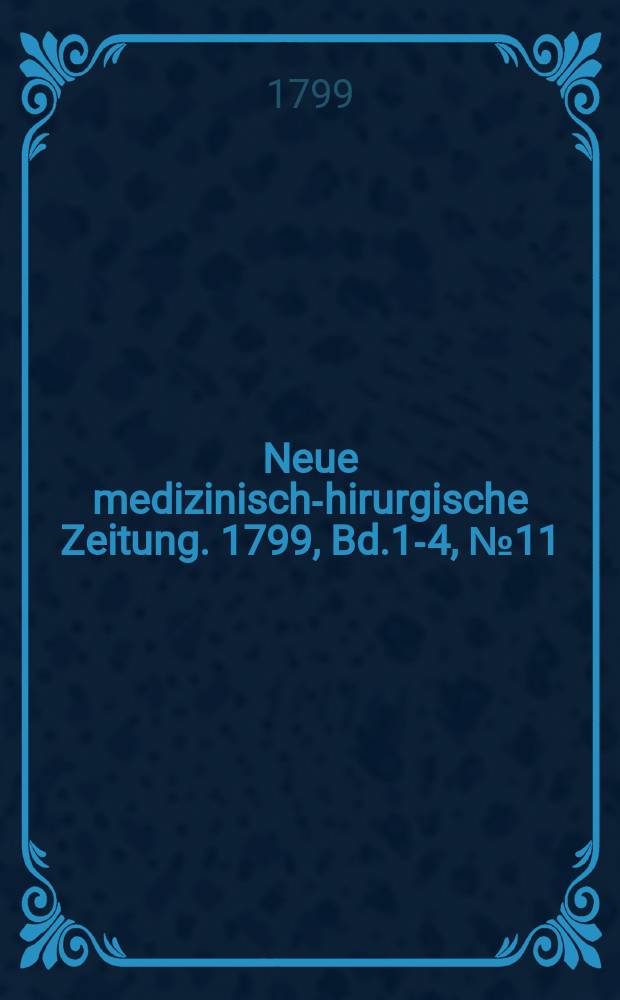 Neue medizinisch -chirurgische Zeitung. 1799, Bd.1-4, №11