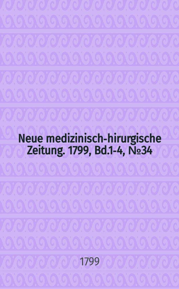 Neue medizinisch -chirurgische Zeitung. 1799, Bd.1-4, №34