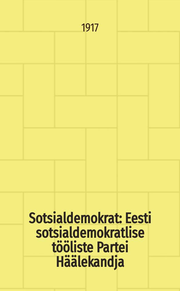 Sotsialdemokrat : Eesti sotsialdemokratlise t&ouml;&ouml;liste Partei H&auml;&auml;lekandja