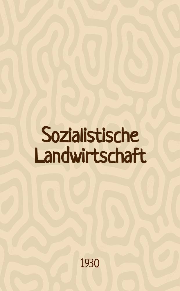 Sozialistische Landwirtschaft : Zeitschrift für Hebung und Sozialistische Umgestaltung der Landwirtschaft : Erscheint Zweimal im Monat