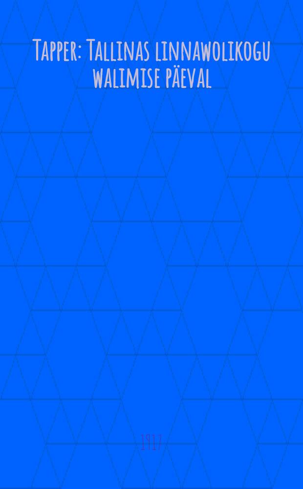 Tapper : Tallinas linnawolikogu walimise p&auml;eval