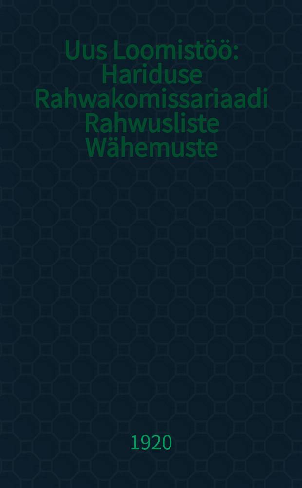 Uus Loomistöö : Hariduse Rahwakomissariaadi Rahwusliste Wähemuste : Eesti Osakonna häälekandja