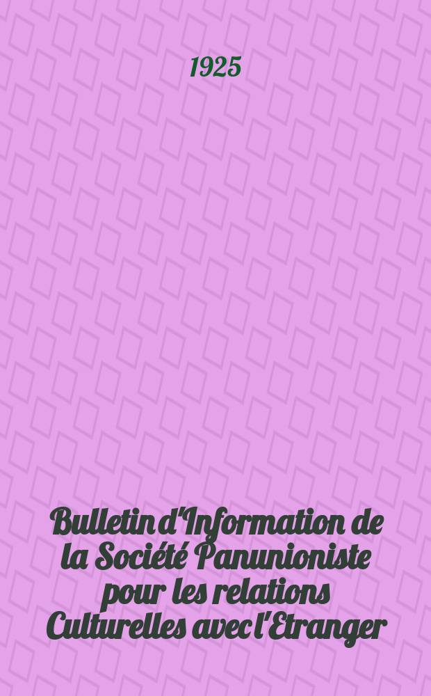Bulletin d'Information de la Société Panunioniste pour les relations Culturelles avec l'Etranger