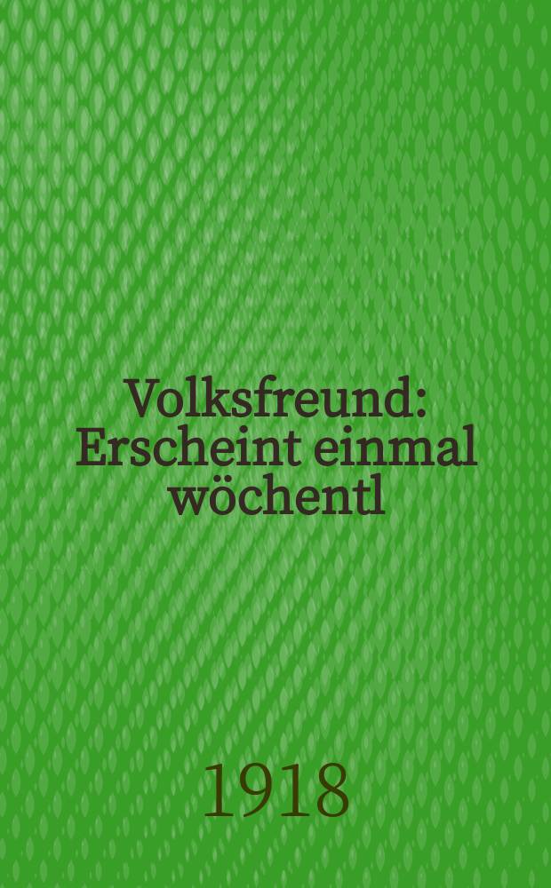 Volksfreund : Erscheint einmal wöchentl