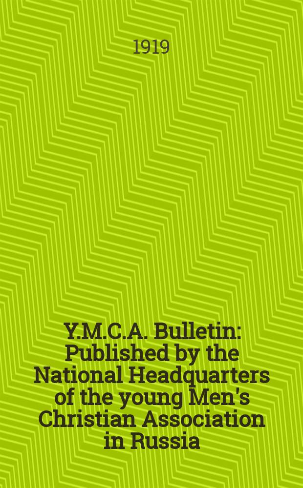 Y.M.C.A. Bulletin : Published by the National Headquarters of the young Men's Christian Association in Russia