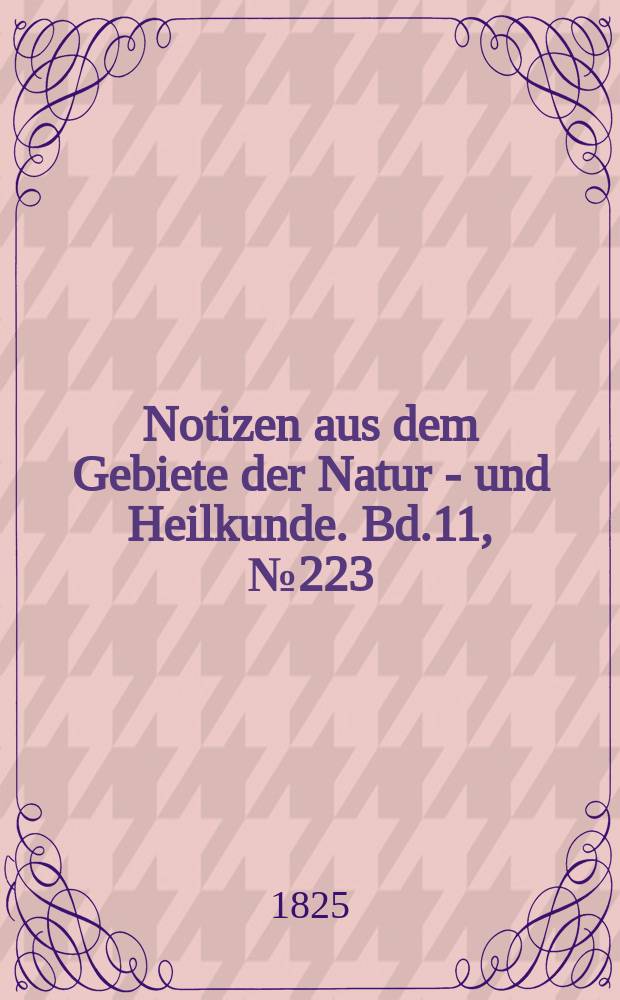 Notizen aus dem Gebiete der Natur - und Heilkunde. Bd.11, №223