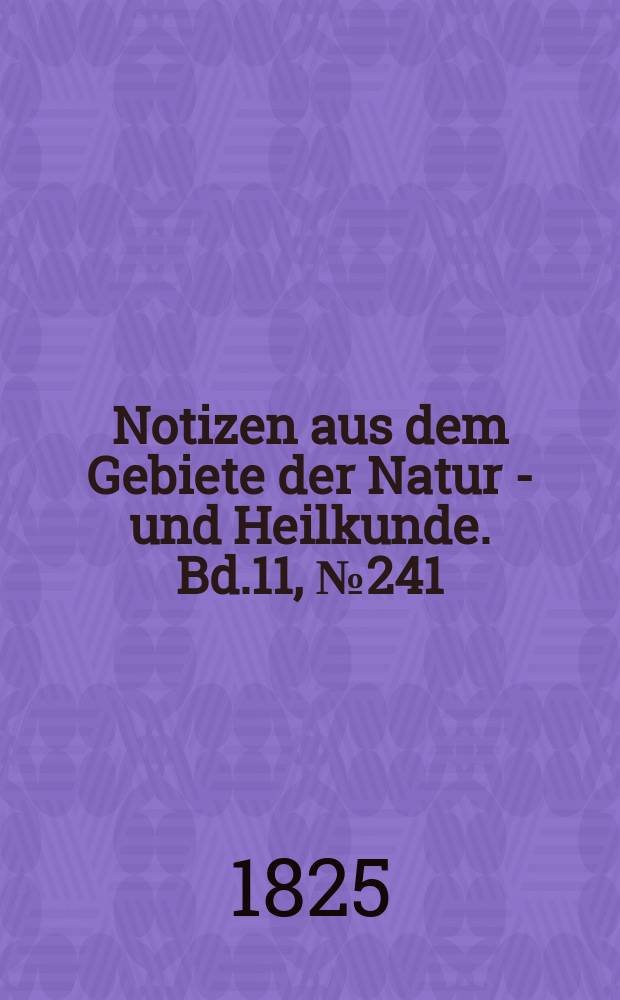 Notizen aus dem Gebiete der Natur - und Heilkunde. Bd.11, №241