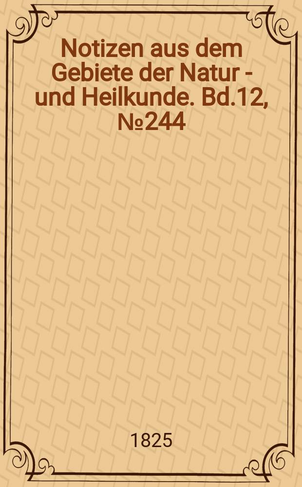 Notizen aus dem Gebiete der Natur - und Heilkunde. Bd.12, №244
