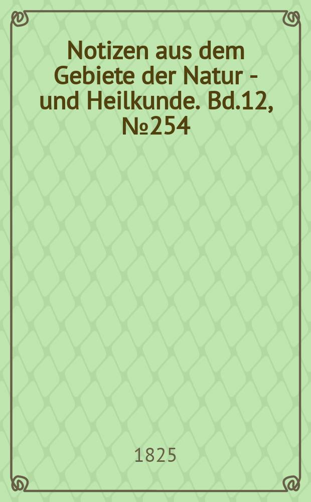 Notizen aus dem Gebiete der Natur - und Heilkunde. Bd.12, №254