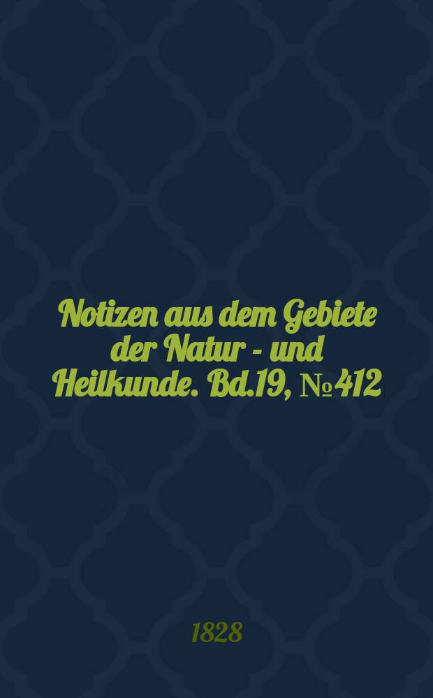 Notizen aus dem Gebiete der Natur - und Heilkunde. Bd.19, №412