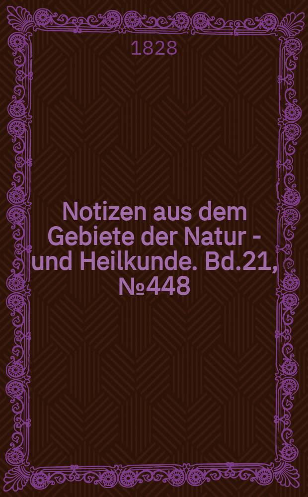 Notizen aus dem Gebiete der Natur - und Heilkunde. Bd.21, №448